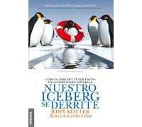 NUESTRO ICEBERG SE DERRITE (Spanish Edition): Cómo cambiar y tener éxito en situaciones adversas