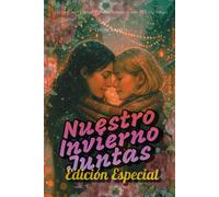 Nuestro invierno juntas: Edicion especial: Los dos libros en un solo volumen. Romance lésbico en un pueblo nevado.