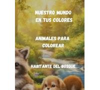 Nuestro Mundo en tus colores: Animales para colorear