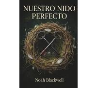 Nuestro Nido Perfecto: Un adictivo thriller psicológico con un giro final que lo cambia todo