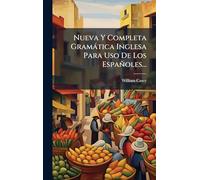 Nueva Y Completa Gramàtica Inglesa Para Uso De Los Españoles...