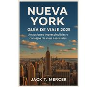 NUEVA YORK GUÍA DE VIAJE 2025: Atracciones imprescindibles y consejos de viaje esenciales
