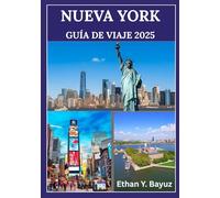 NUEVA YORK GUÍA DE VIAJE 2025: Consejos esenciales e información local para experimentar los principales lugares de interés, atracciones y vecindarios