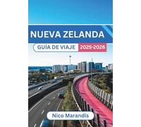 NUEVA ZELANDA GUÍA DE VIAJE 2025-2026: Consejos prácticos, lugares imprescindibles y perspectivas locales