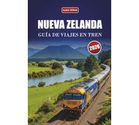 NUEVA ZELANDA GUÍA DE VIAJES EN TREN 2026: Explora rutas panorámicas, paisajes costeros, itinerarios y consejos prácticos para trenes a través de Oceanía
