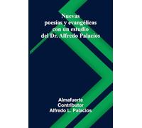 Nuevas Poes as Y Evang licas; Con Un Estudio Del Dr. Alfredo Palacios