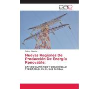 Nuevas Regiones De Producción De Energía Renovable:: CAMBIO CLIMÁTICO Y DESARROLLO TERRITORIAL EN EL SUR GLOBAL