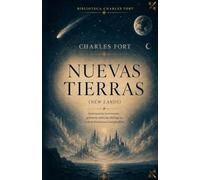NUEVAS TIERRAS (Translated and Annotated): Traducción original del inglés al español, introducción y notas de Juan Antonio Ibarreche García, de la obra original NEW LANDS de Charles Fort