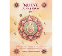 Nueve Lunas En Mi: Libro De Mandalas Y Guía Semanal Para Una Gestación Amorosa Y Consciente