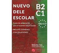 NUEVO DELE B2/C1 PARA ESCOLARES: Preparación para el examen. Modelos del examen DELE B2/C1 ESCOLAR