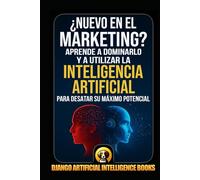¿Nuevo en el marketing?: Aprende a dominarlo y a utilizar la inteligencia artificial para desatar su máximo potencial