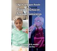 Nuevo Renacer, Nuevo Comienzo: Un testimonio de fe, sanidad y el poder de Dios