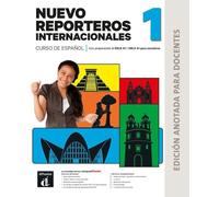 Nuevo Reporteros internacionales 1 - Edición anotada para docentes: curso de español