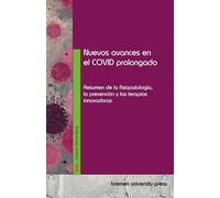 Nuevos avances en el COVID prolongado: Resumen de la fisiopatología, la prevención y las terapias innovadoras