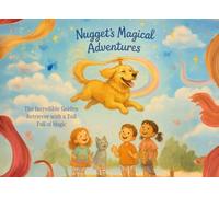Nugget's Magical Adventures: The Incredible Golden Retriever with a Tail Full of Magic