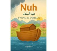 Nuh - O Profeta e a Grande Arca | livros islâmicos infantis em Português: Islamic kids books in Portuguese
