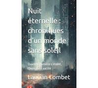 Nuit éternelle : chroniques d’un monde sans soleil: Quand la lumière s’éteint, l’humanité vacille
