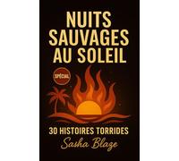 Nuits sauvages au Soleil: 30 histoires érotiques torrides pour faire fondre ton été (et tes dessous)