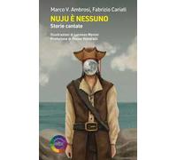 Nuju è nessuno. Storie cantate. Ediz. illustrata