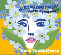 Nula Stankiewicz - Nula Stankiewicz & Janusz Strobel: Maria Konopnicka: Niezapominajki [CD]