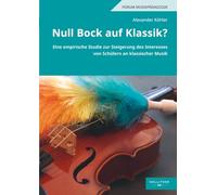 Null Bock auf Klassik?: Eine empirische Studie zur Steigerung des Interesses von Schülern an klassischer Musik