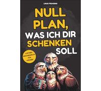 Null Plan, was ich dir schenken soll: Das lustige Geschenkbuch für Männer, die schon alles haben. Randvoll mit kuriosen Fakten, unnützem Wissen und knackigen Rätseln
