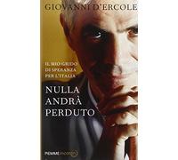 Nulla andrà perduto. Il mio grido di speranza per l'Italia