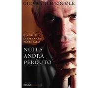 Nulla andrà perduto. Il mio grido di speranza per l'Italia - [Edizioni Piemme]