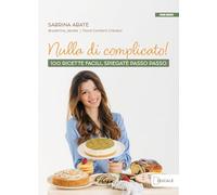 Abate Sabrina – Nulla di complicato – 100 ricette facili, spiegate passo passo