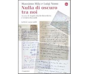 Nulla di oscuro tra noi. Lettere 1952-1988 - Mila Massimo, Nono Luigi