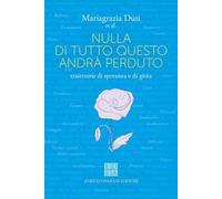 Nulla di tutto questo andrà perduto. Traiettorie di speranza e di gioia