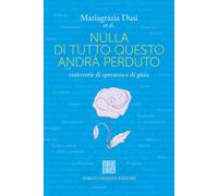 Nulla di tutto questo andrà perduto. Traiettorie di speranza e di gioia - ...