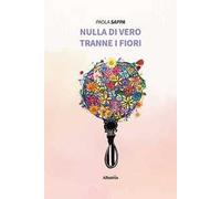 Nulla di vero tranne i fiori