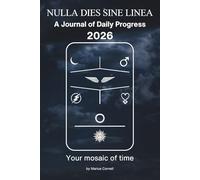 NULLA DIES SINE LINEA A Journal of Daily Progress 2026: Your mosaic of time