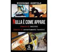Nulla è come appare. Storie di delitti, storie di accertamenti tecnici