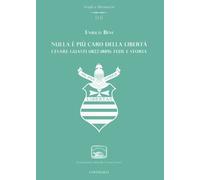 Nulla è più caro della libertà. Cesare Guasti (1822-1889): fede e stori