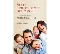 Nulla è più esigente dell'amore. La famiglia e le sfide di «Amoris laetiti...