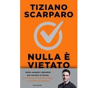 Nulla è vietato. Sette settimane per tornare in forma senza sacrifici inutili