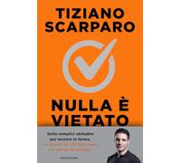 Nulla è vietato. Sette settimane per tornare in forma senza sacrifici inutili