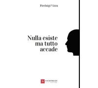 Nulla esiste ma tutto accade