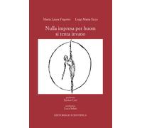Nulla impresa per huom si tenta invano - Frigotto Maria Laura, Sicca Luigi Maria