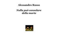 Nulla può consolare della morte