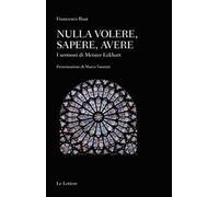 Nulla volere, sapere, avere. I sermoni di Meister Eckhart