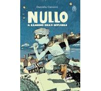 Nullo. Il bambino quasi invisibile. Ediz. illustrata