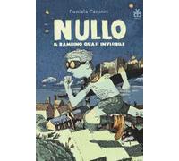 Nullo. Il bambino quasi invisibile. Ediz. illustrata