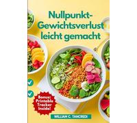 Nullpunkt-Gewichtsverlust leicht gemacht: WW-inspirierte Rezepte für das echte Leben: 100+ mühelose, leckere und schnelle Low-Point-Mahlzeiten + 30-Tage-Speiseplan und Punkte für jedes Gericht