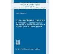 «Nullum crimen sine iure». Il diritto penale giurisprudenziale tra dinamiche interpretative «in malam partem» e nuove istanze di garanzia