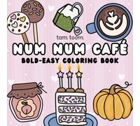 Num Num Cafe: Coloring Book for Adults and Kids, Bold and Easy, a Mix of Simple and Complex Designs for Relaxation Featuring desserts, Tea, Coffee, Pastries, Baking Tools, and Cute Ingredients