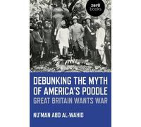 Nu'man Abd al-Wahid Debunking the Myth of America's Poodle (Tascabile)