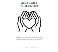 Numb Hands, Tingling Feet: Where nerve symptoms really come from, when to worry, and what to do about it